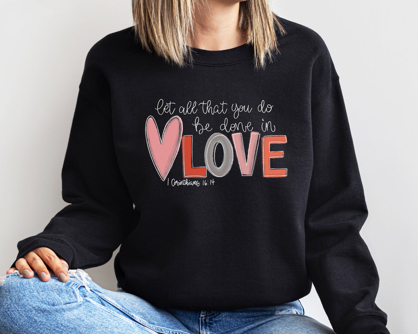 Let all that you do be done in Love Sweatshirt, Cute Valentine Sweatshirt, Love Sweatshirt, Trendy Sweatshirt, Gift for Valentine Hoodie
