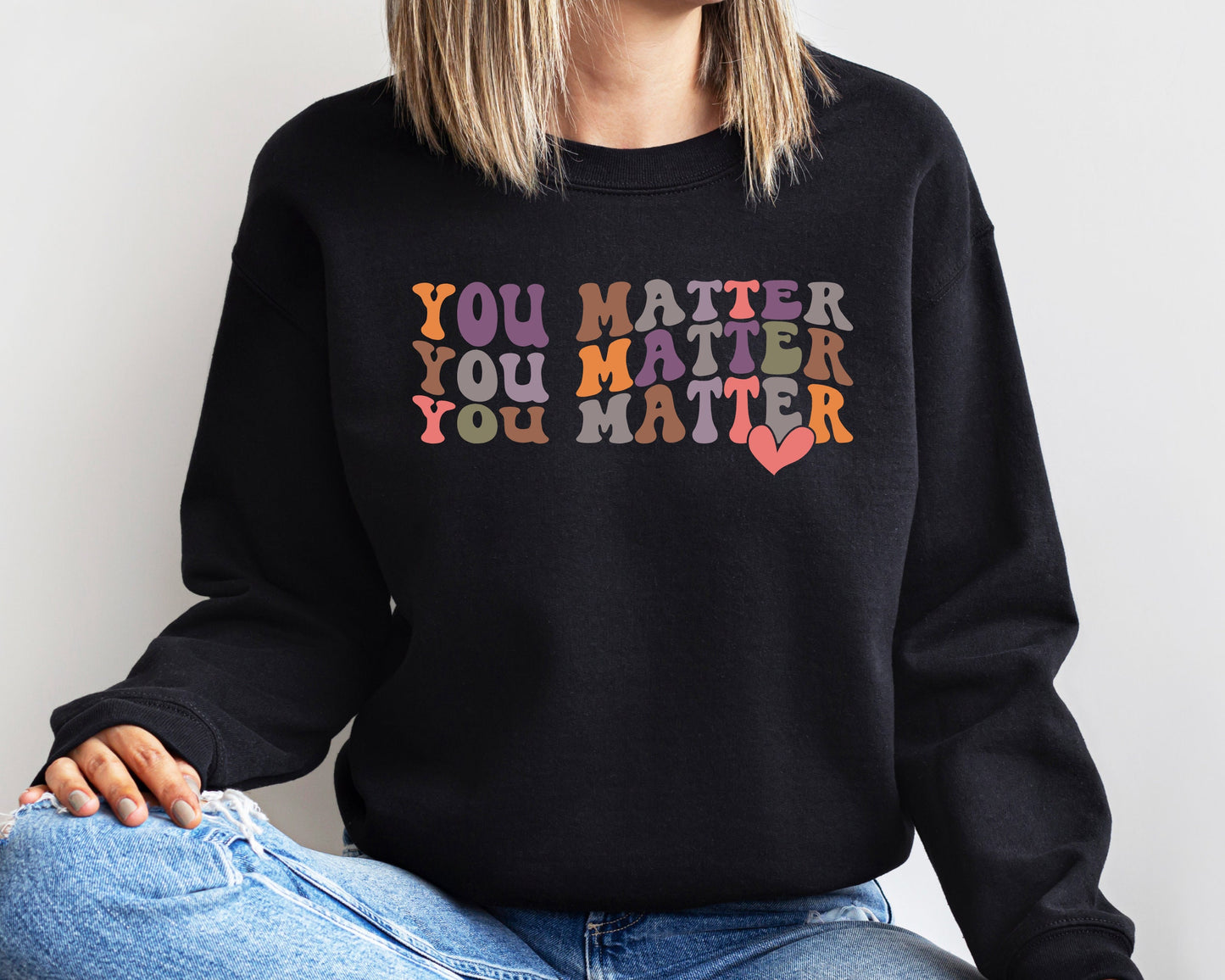 You Matter Sweatshirt Or Hoodie, Inspirational Sweatshirt, Kindness Hoodie, Motivational Sweatshirt, Feel Good Shirt, Mental Health Shirt