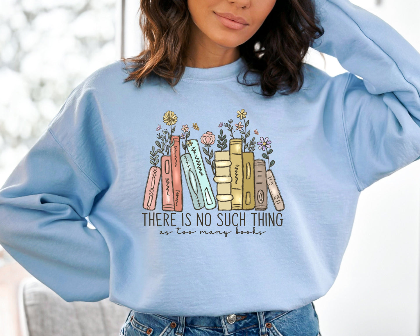 There Is No Such, Thing As Too Many Books, Bookish Sweater, Floral Books Sweatshirt, Gift for Librarian, Book Nerd Sweater, Book Sweatshirt