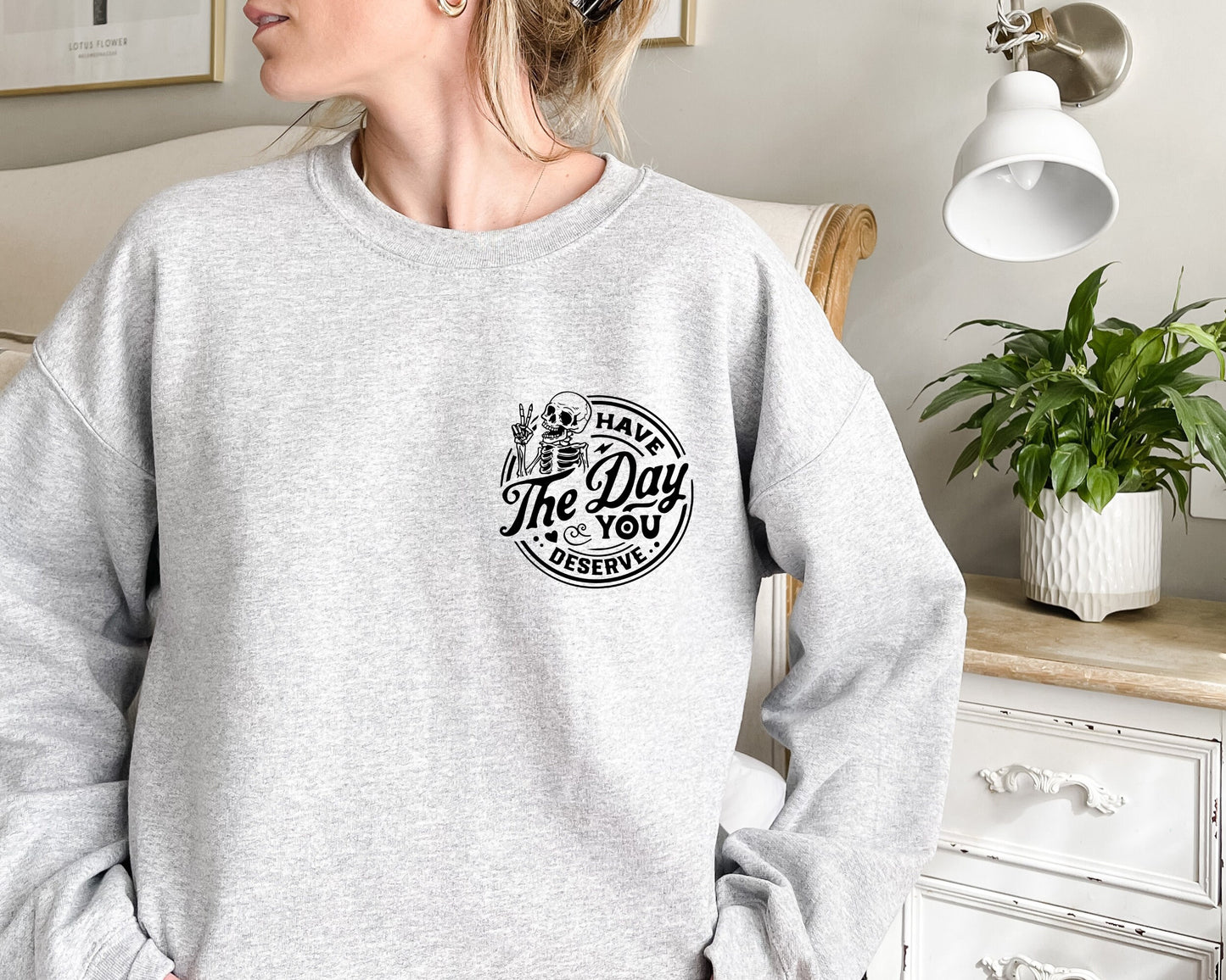 Have The Day You Deserve Sweatshirt, Kindness Gift, Sarcastic Sweatshirt, Motivational Skeleton Hoodie, Positive Graphic Sweatshirt