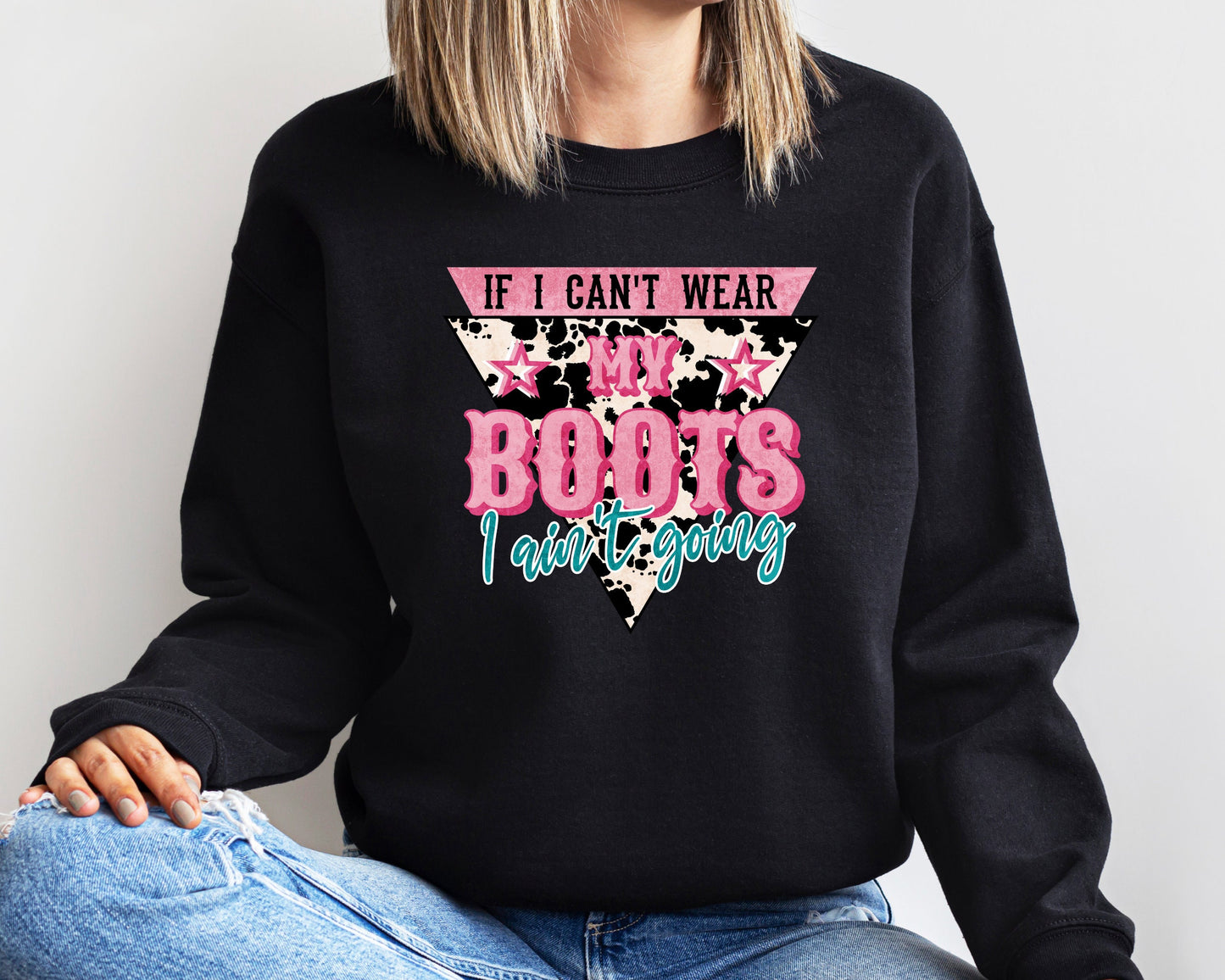 If I Can't Wear My Boots I Aint't Going Sweatshirt, Country Girl Sweatshirt, Western Shirt For Women, Howdy Hoodie, Western Sweatshirt