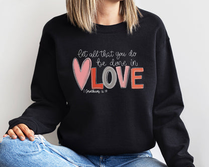 Let all that you do be done in Love Sweatshirt, Cute Valentine Sweatshirt, Love Sweatshirt, Trendy Sweatshirt, Gift for Valentine Hoodie