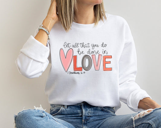 Let all that you do be done in Love Sweatshirt, Cute Valentine Sweatshirt, Love Sweatshirt, Trendy Sweatshirt, Gift for Valentine Hoodie