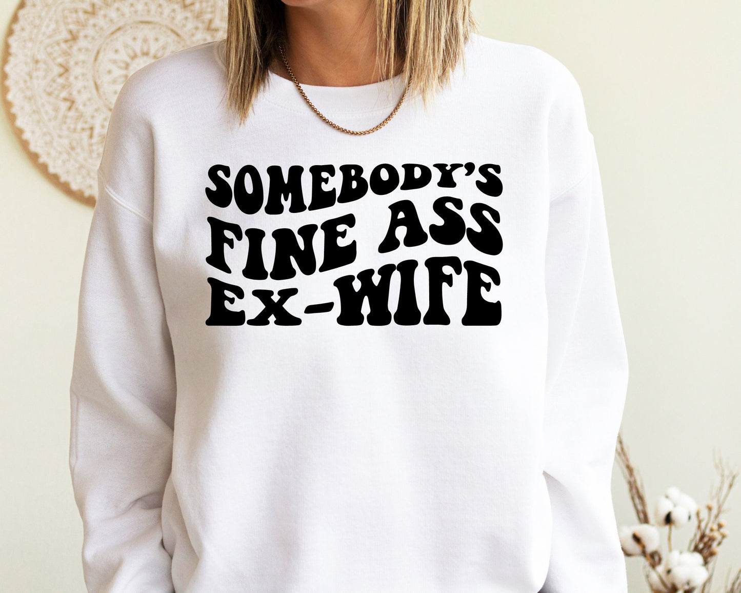 Somebody's Fine Ass Ex-Wife Sweatshirt, Funny Ex-Wife Hoodie, Retro Boho Funny Ex-Wife Sweatshirt, Gift for Ex-Wife,Funny Ex-Wife Gift Shirt