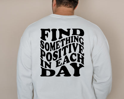 Find Something Positive In Each Day Sweatshirt and Hoodie, Tumblr Sweatshirt, Trendy Clothing, Aesthetic Sweatshirt, Pinterest Sweatshirt