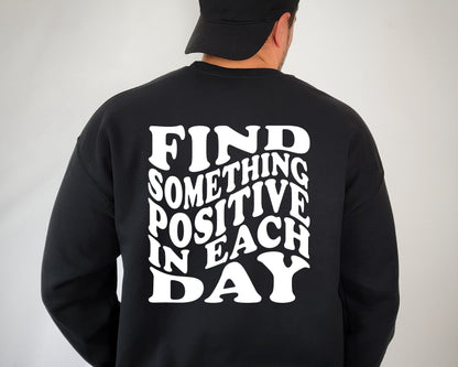 Find Something Positive In Each Day Sweatshirt and Hoodie, Tumblr Sweatshirt, Trendy Clothing, Aesthetic Sweatshirt, Pinterest Sweatshirt