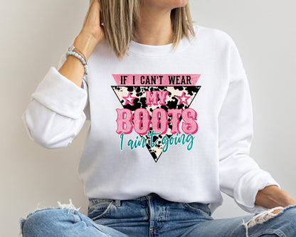 If I Can't Wear My Boots I Aint't Going Sweatshirt, Country Girl Sweatshirt, Western Shirt For Women, Howdy Hoodie, Western Sweatshirt