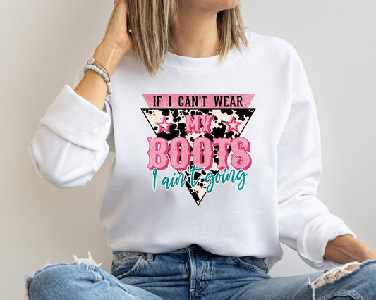 If I Can't Wear My Boots I Aint't Going Sweatshirt, Country Girl Sweatshirt, Western Shirt For Women, Howdy Hoodie, Western Sweatshirt