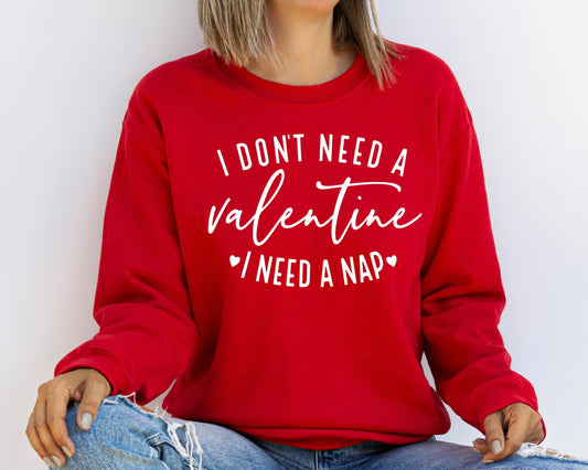 I Don't Need A Valentine Sweatshirt, I Need A Nap Sweatshirt, Funny Valentine’s Day Sweatshirt, Funny Love Sweatshirt, Funny Single Hoodie