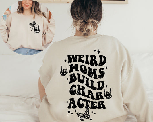 Weird Moms Build Character SweatShirt,Funny Mom Hoodie,Mothers Day Gift,Cool Mom SweatShirt,Groovy Weird Mom Gift for mama