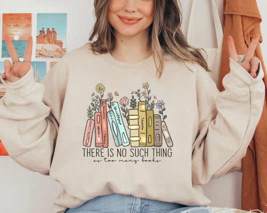 There Is No Such, Thing As Too Many Books, Bookish Sweater, Floral Books Sweatshirt, Gift for Librarian, Book Nerd Sweater, Book Sweatshirt