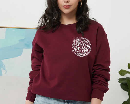 Have The Day You Deserve Sweatshirt, Kindness Gift, Sarcastic Sweatshirt, Motivational Skeleton Hoodie, Positive Graphic Sweatshirt