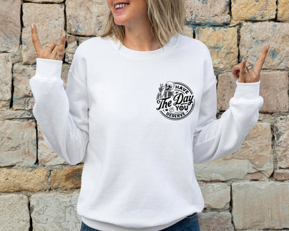 Have The Day You Deserve Sweatshirt, Kindness Gift, Sarcastic Sweatshirt, Motivational Skeleton Hoodie, Positive Graphic Sweatshirt