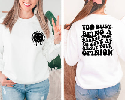Too Busy Being A Badass Mom To Give Af About Your Opinion Sweatshirt, Funny Mom Hoodie, Badass Mom Sweatshirt, Cool Mom Crewneck