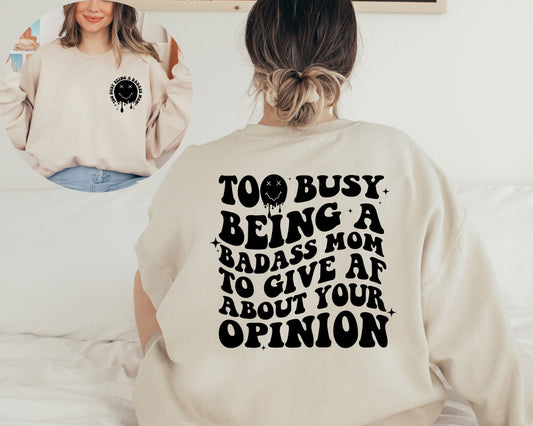 Too Busy Being A Badass Mom To Give Af About Your Opinion Sweatshirt, Funny Mom Hoodie, Badass Mom Sweatshirt, Cool Mom Crewneck
