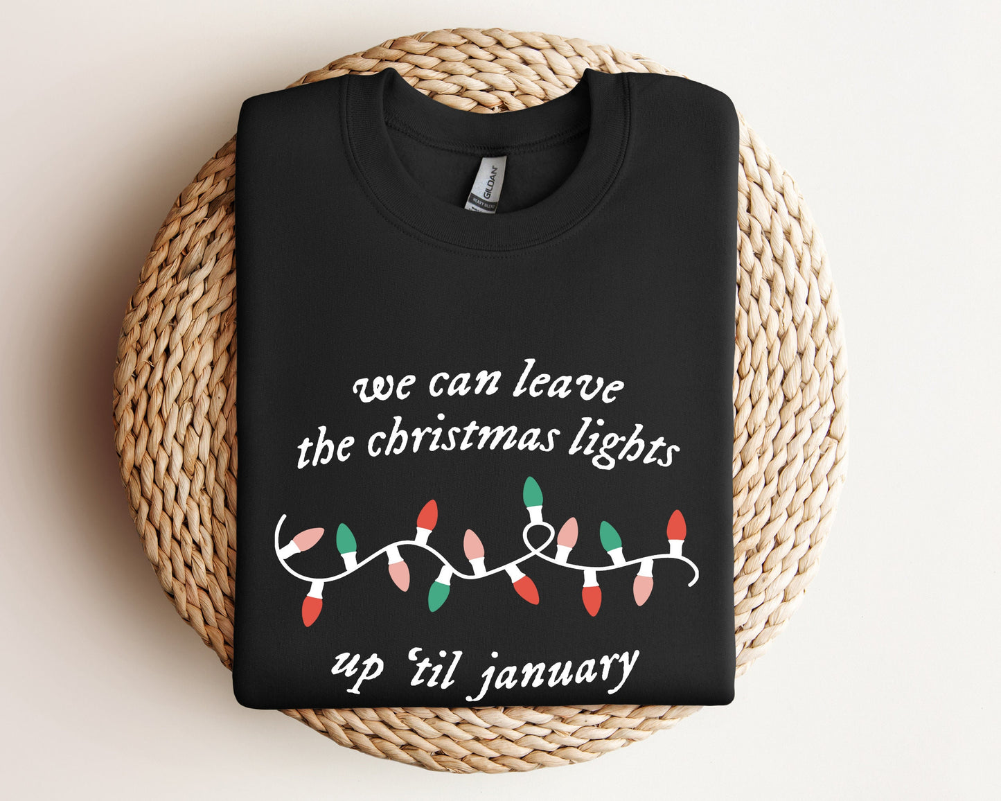 We Can Leave The Christmas Lights Up 'Til January Sweatshirt, Christmas Gifts, Womens Christmas Hoodie, Xmas Tee, Christmas Lights Sweater