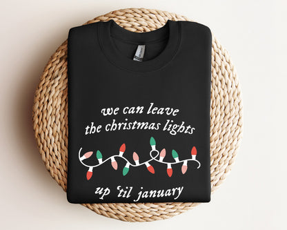 We Can Leave The Christmas Lights Up 'Til January Sweatshirt, Christmas Gifts, Womens Christmas Hoodie, Xmas Tee, Christmas Lights Sweater