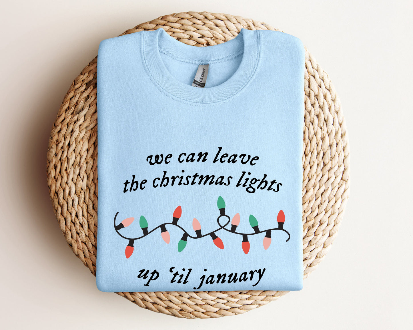 We Can Leave The Christmas Lights Up 'Til January Sweatshirt, Christmas Gifts, Womens Christmas Hoodie, Xmas Tee, Christmas Lights Sweater
