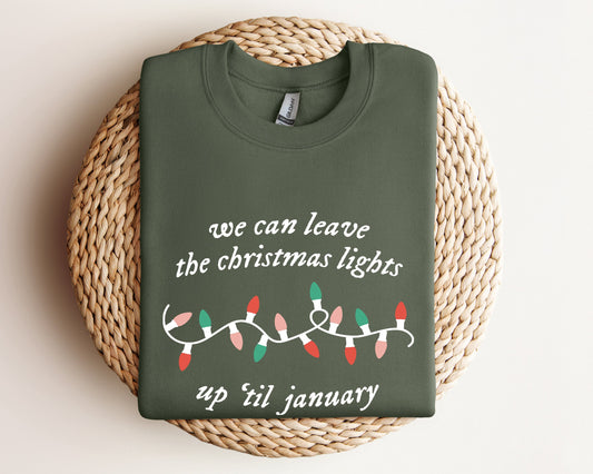 We Can Leave The Christmas Lights Up 'Til January Sweatshirt, Christmas Gifts, Womens Christmas Hoodie, Xmas Tee, Christmas Lights Sweater
