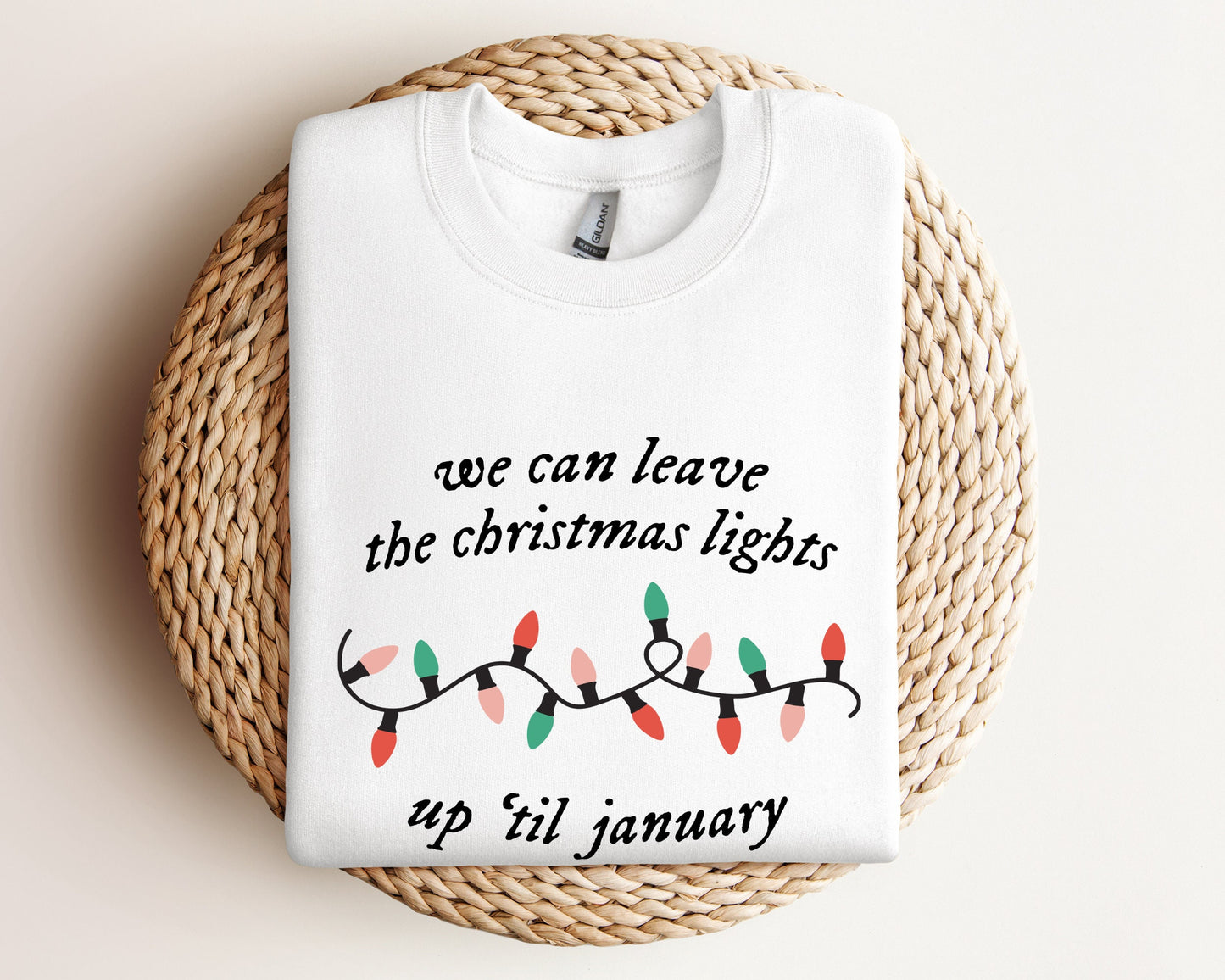We Can Leave The Christmas Lights Up 'Til January Sweatshirt, Christmas Gifts, Womens Christmas Hoodie, Xmas Tee, Christmas Lights Sweater